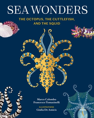 Sea Wonders: The Octopus, the Cuttlefish, and the Squid by Colombo, Marco