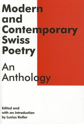 Modern and Contemporary Swiss Poetry: An Anthology by Keller, Luzius