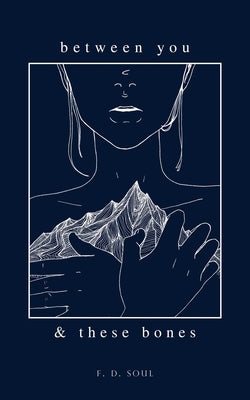 Between You and These Bones by Soul, F. D.