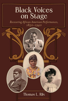 Black Voices on Stage: Recovering African American Performances, 1850-1940 by Riis, Thomas L.