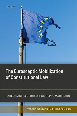 The Eurosceptic Mobilization of Constitutional Law by Castillo-Ortiz, Pablo