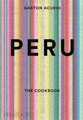 Peru: The Cookbook by Acurio, Gastón