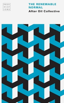 The Renewable Normal by After Oil Collective