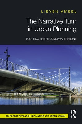 The Narrative Turn in Urban Planning: Plotting the Helsinki Waterfront by Ameel, Lieven