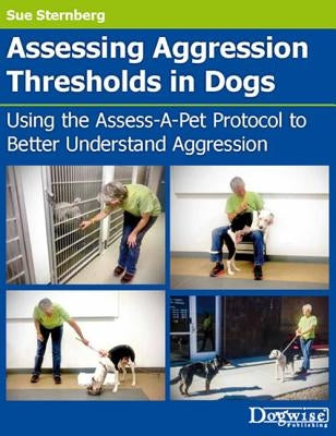 Assessing Aggression Thresholds In Dogs by Sternberg, Sue