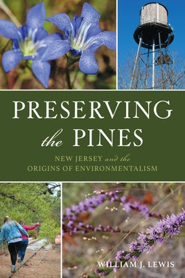 Preserving the Pines: New Jersey and the Origins of Environmentalism by Lewis, William J. J.