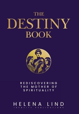 The Destiny Book: Rediscovering the Mother of Spirituality by Diehl, Gregory V.