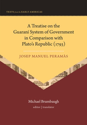 A Treatise on the Guaran? System of Government in Comparison with Plato's Republic (1793) by Peram?s, Josep Manuel