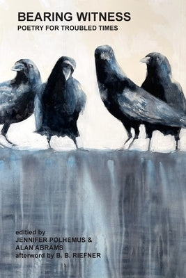 Bearing Witness: Poetry for Troubled Times by Polhemus, Jennifer