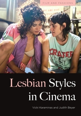 Lesbian Styles in Cinema by Karaminas, Vicki