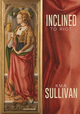 Inclined to Riot by Sullivan, Kma