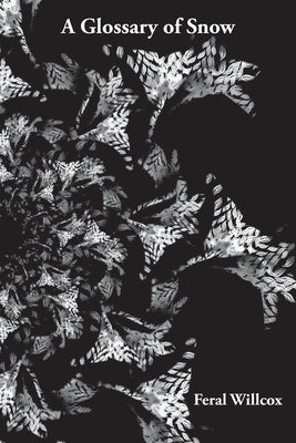A Glossary of Snow by Willcox, Feral