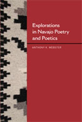 Explorations in Navajo Poetry and Poetics by Webster, Anthony K.