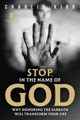 Stop, in the Name of God: Why Honoring the Sabbath Will Transform Your Life by Kirk, Charlie