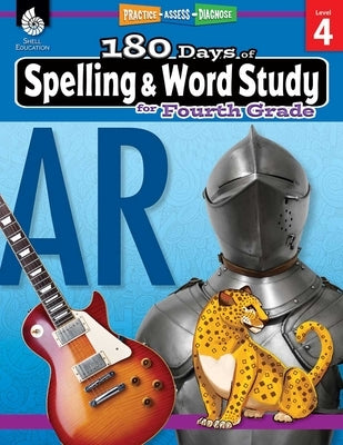 180 Days(tm) Spelling and Word Study for Fourth Grade: Practice, Assess, Diagnose by Pesez Rhoades, Shireen