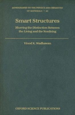 Smart Structures: Blurring the Distinction Between the Living and the Nonliving by Wadhawan, Vinod K.