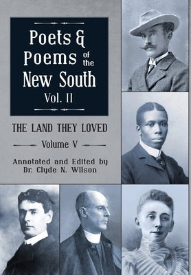 The Land They Loved Volume V: Poets and Poems of the New South, Volume 2 by Wilson, Clyde N.