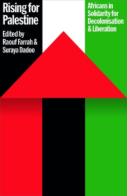 Rising for Palestine: Africans in Solidarity for Decolonisation and Liberation by Farrah, Raouf