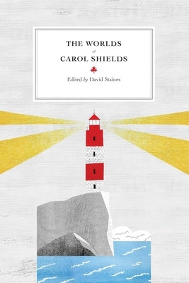 The Worlds of Carol Shields by Staines, David