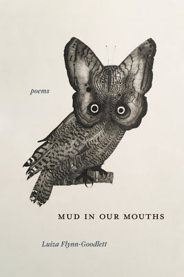Mud in Our Mouths: Poems by Flynn-Goodlett, Luiza