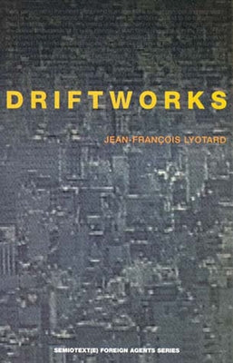 Driftworks by Lyotard, Jean-Francois