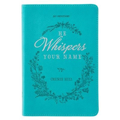 He Whispers Your Name 365 Devotions for Women - Hope and Comfort to Strengthen Your Walk of Faith - Teal Faux Leather Devotional Gift Book W/Ribbon Ma by