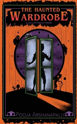 The Haunted Wardrobe: (a collection of poems) by Arshanapally, Pooja