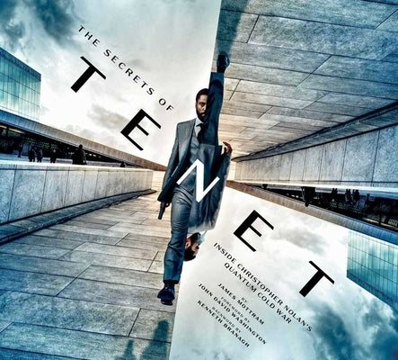 The Secrets of Tenet: Inside Christopher Nolan's Quantum Cold War, Foreword by John David Washington, Backword by Kenneth Branagh (Tenet Movie, Making by Mottram, James