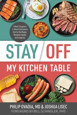 Stay Off My Kitchen Table: A Heart Surgeon's 4-Week Elimination Diet for Gut Repair, Metabolic Health, and Longevity by Ovadia, Philip