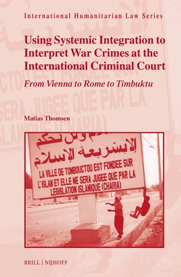 Using Systemic Integration to Interpret War Crimes at the International Criminal Court by Thomsen, Matias
