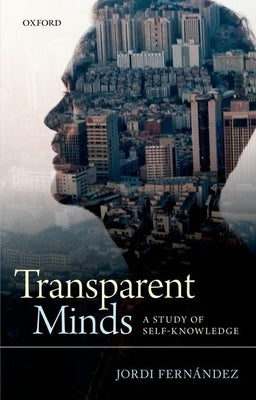 Transparent Minds: A Study of Self-Knowledge by Fernandez, Jordi