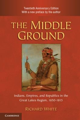 The Middle Ground, 2nd ed. by White, Richard