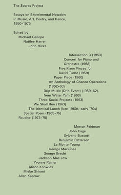 The Scores Project: Essays on Experimental Notation in Music, Art, Poetry, and Dance, 1950-1975 by Gallope, Michael
