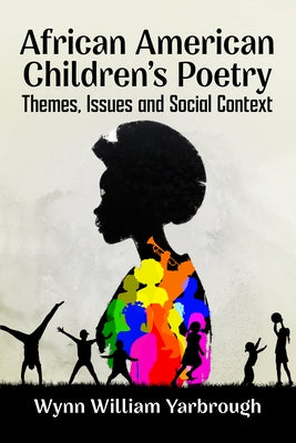 African American Children's Poetry: Themes, Issues and Social Context by Yarbrough, Wynn William