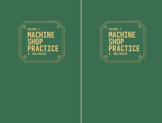 Machine Shop Practice: Volumes 1 & 2 by Moltrecht, Karl