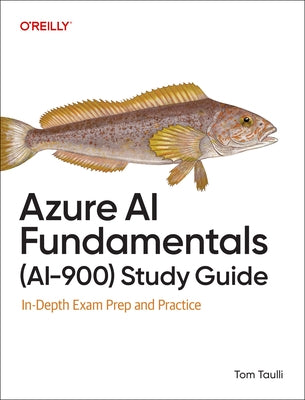 Azure AI Fundamentals (Ai-900) Study Guide: In-Depth Exam Prep and Practice by Taulli, Tom