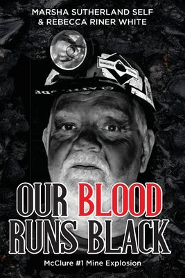 Our Blood Runs Black McClure #1 Mine Explosion by Self, Marsha Sutherland