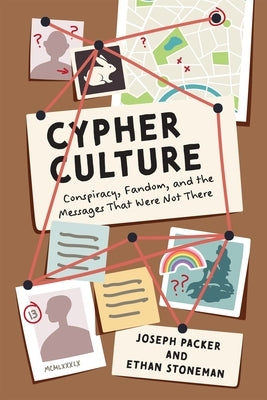 Cypher Culture: Conspiracy, Fandom, and the Messages That Were Not There by Packer, Joseph