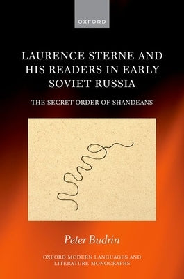 Laurence Sterne and His Readers in Early Soviet Russia: The Secret Order of Shandeans by Budrin, Peter