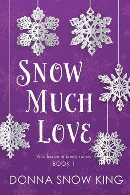 Snow Much Love by King, Donna Snow