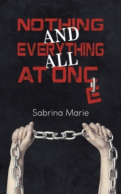 Nothing and Everything All at Once by Marie, Sabrina