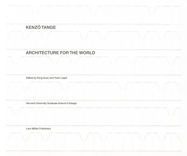 Kenzo Tange: Architecture for the World by Kuan, Seng
