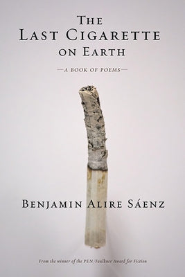 The Last Cigarette on Earth by S?enz, Benjamin Alire