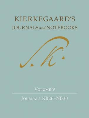 Kierkegaard's Journals and Notebooks, Volume 9: Journals Nb26-Nb30 by Kierkegaard, Søren