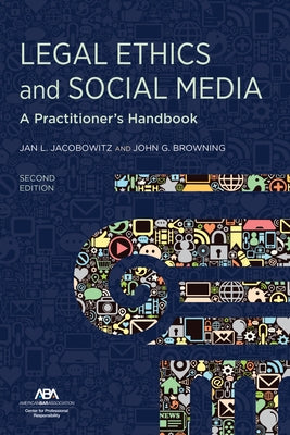 Legal Ethics and Social Media: A Practitioner's Handbook, Second Edition by Jacobowitz, Jan L.
