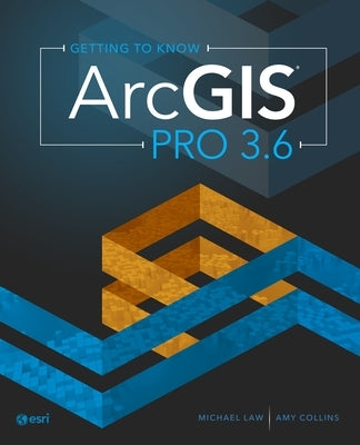 Getting to Know ArcGIS Pro 3.6 by Law, Michael