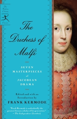 The Duchess of Malfi: Seven Masterpieces of Jacobean Drama by Kermode, Frank