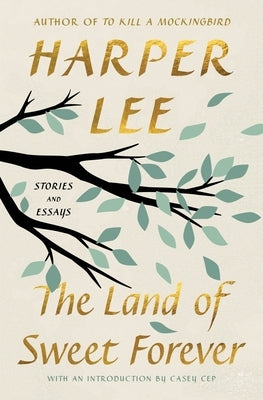 The Land of Sweet Forever: Stories and Essays by Lee, Harper