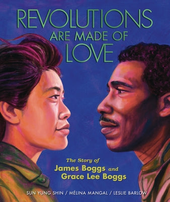 Revolutions Are Made of Love: The Story of James Boggs and Grace Lee Boggs by Mangal, Mélina