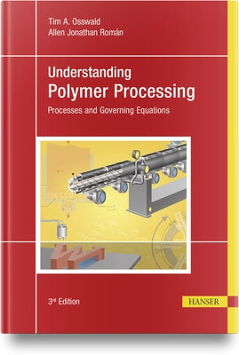 Understanding Polymer Processing: Processes and Governing Equations by Osswald, Tim A.